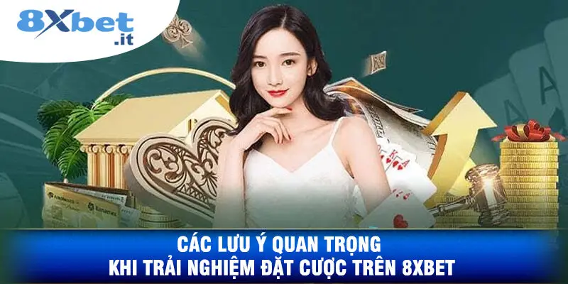 Một số điều cần lưu ý khi tham gia đặt cược tại 8XBET.