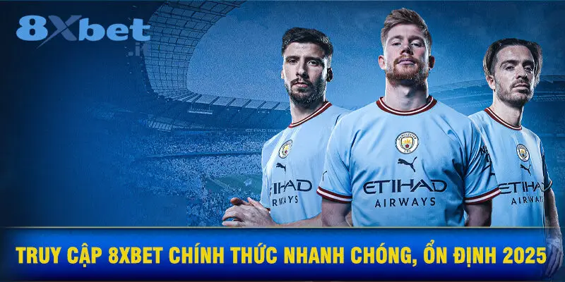Truy Cập 8XBET Chính Thức Nhanh Chóng, Ổn Định Năm 2025